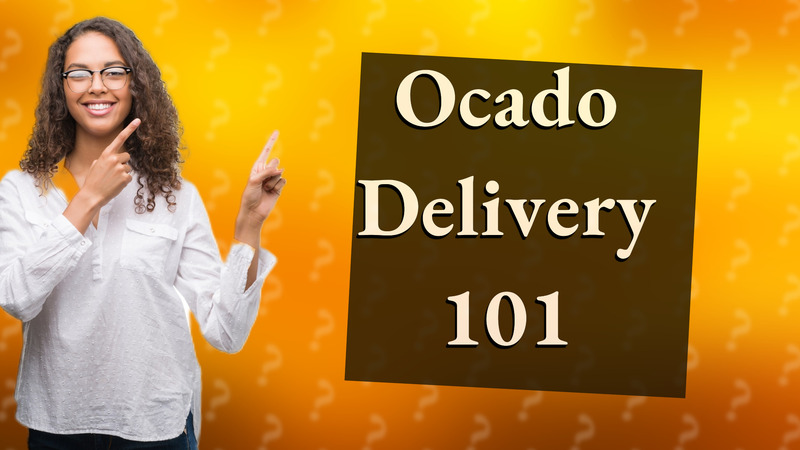 Ocado Delivery 101