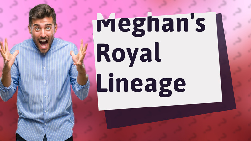 Meghan's Royal Lineage