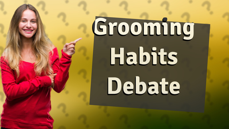 Grooming Habits Debate