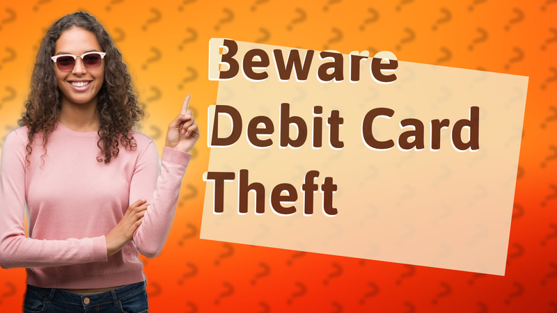 Beware Debit Card Theft