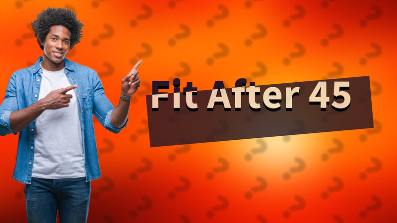 Fit After 45