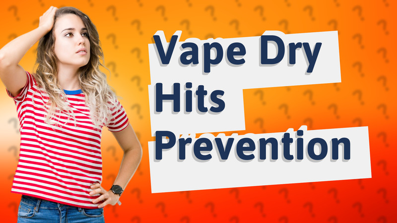 Vape Dry Hits Prevention