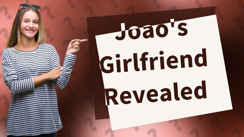 Joao's Girlfriend Revealed