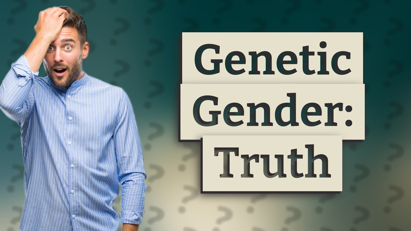 Genetic Gender: Truth