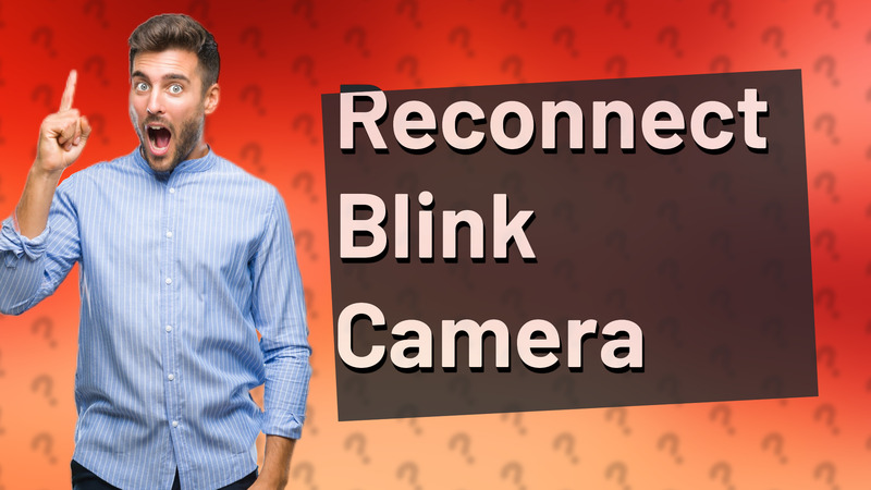 Reconnect Blink Camera