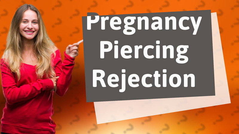 Pregnancy Piercing Rejection