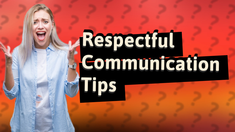 Respectful Communication Tips
