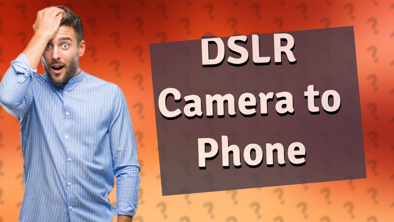 DSLR Camera to Phone