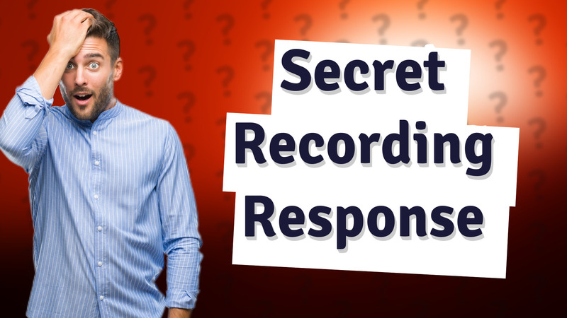 Secret Recording Response