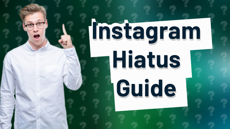 Instagram Hiatus Guide