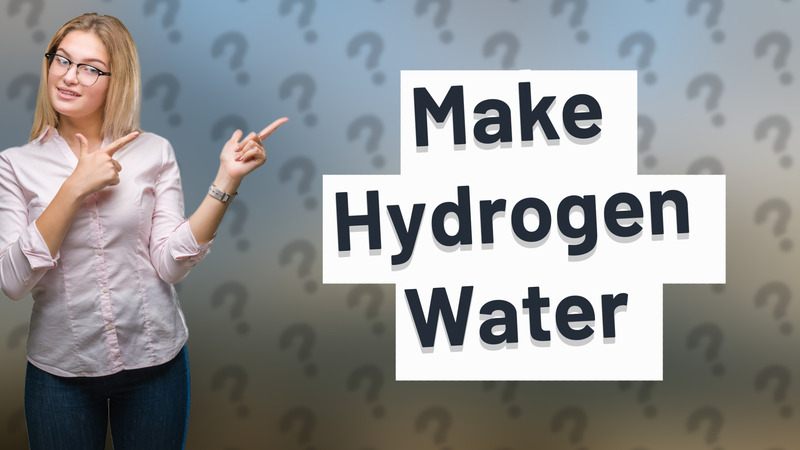 Make Hydrogen Water