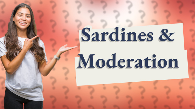 Sardines & Moderation