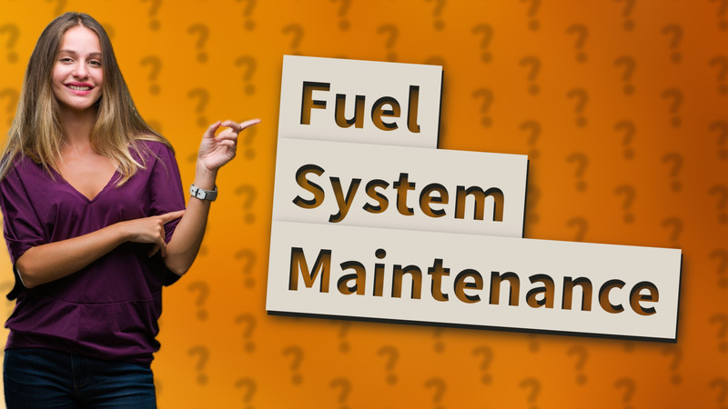 Fuel System Maintenance