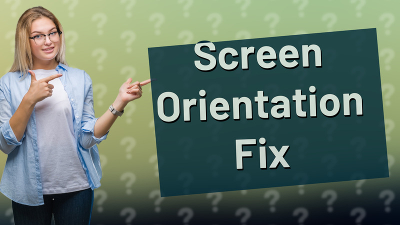 Screen Orientation Fix