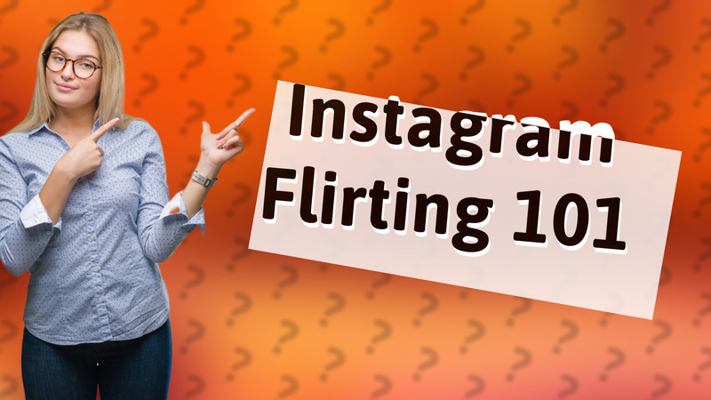Instagram Flirting 101