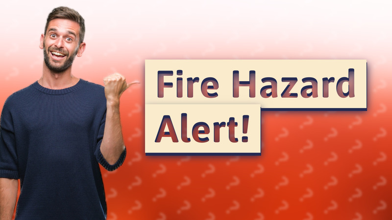 Fire Hazard Alert!