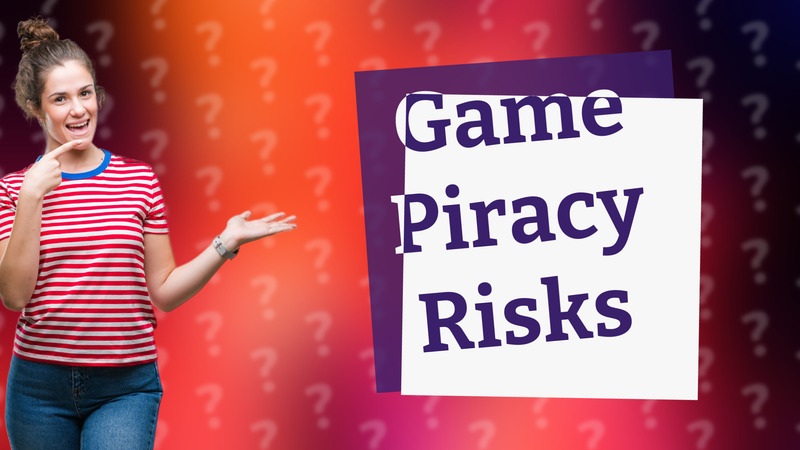 Game Piracy Risks