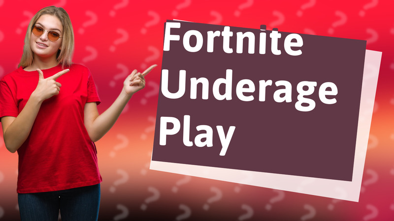 Fortnite Underage Play