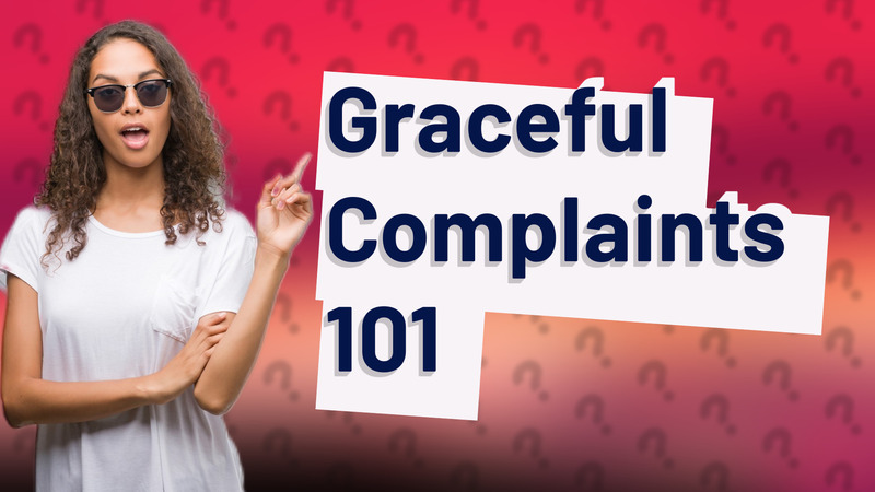 Graceful Complaints 101