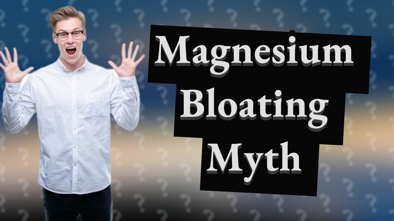 Magnesium Bloating Myth