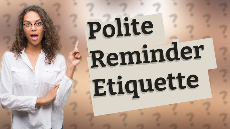 Polite Reminder Etiquette