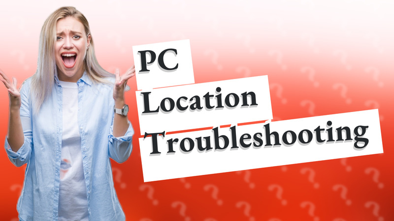 PC Location Troubleshooting