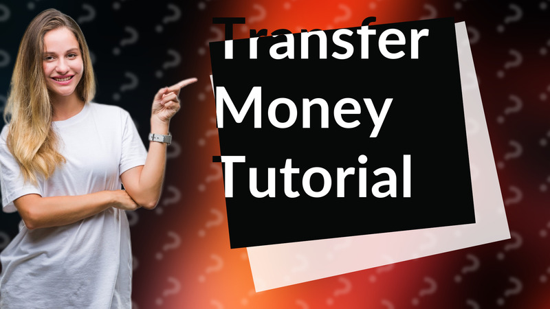 Transfer Money Tutorial
