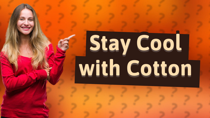 Stay Cool with Cotton