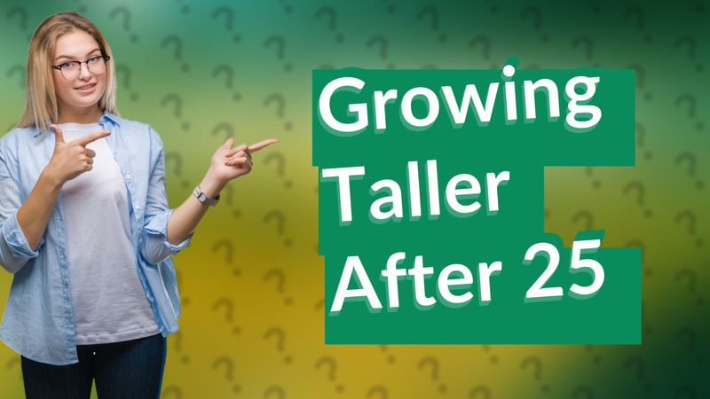 Growing Taller After 25