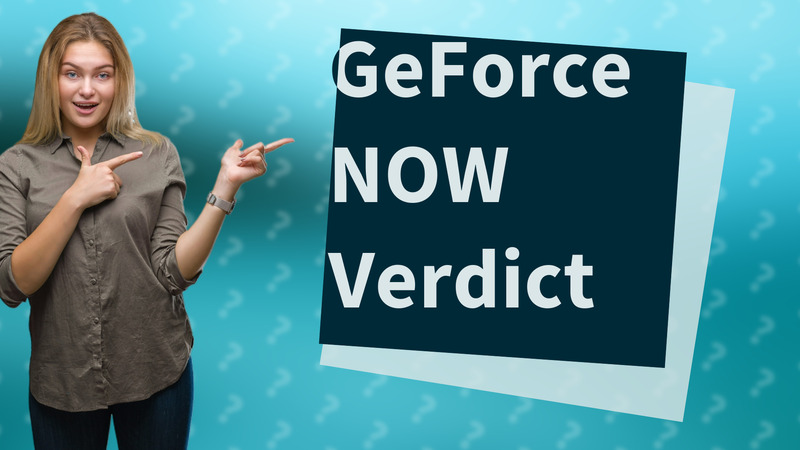 GeForce NOW Verdict