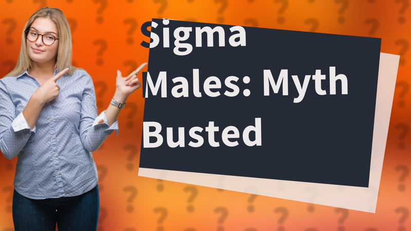 Sigma Males: Myth Busted