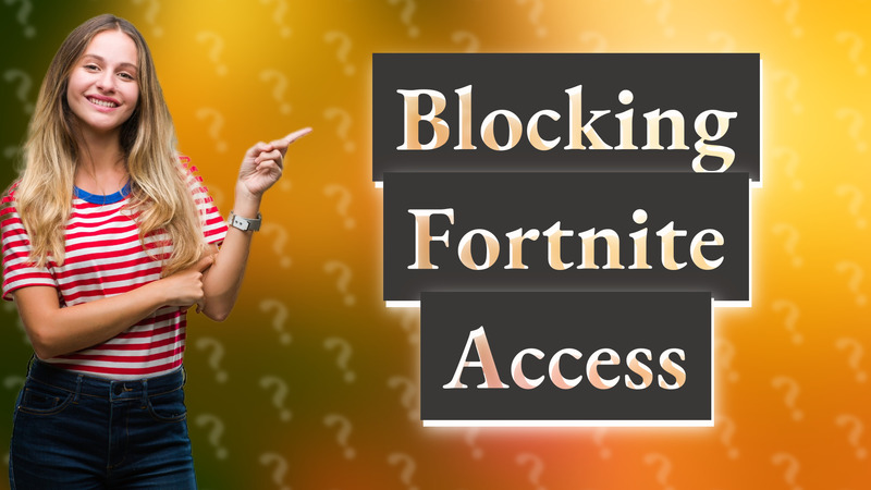 Blocking Fortnite Access