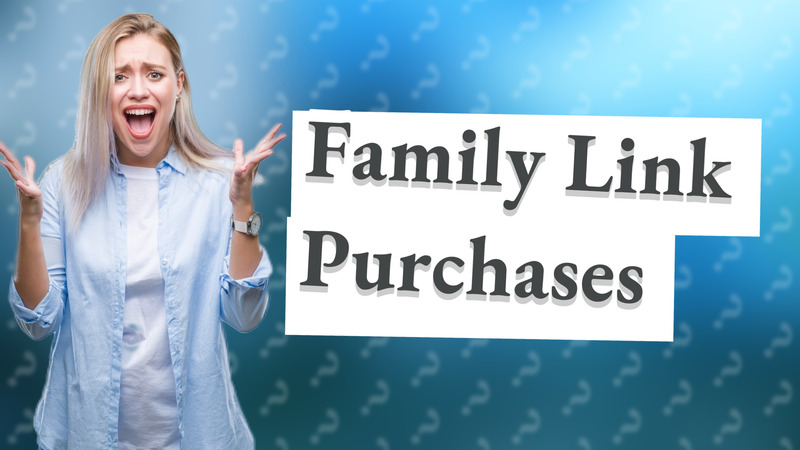 Family Link Purchases