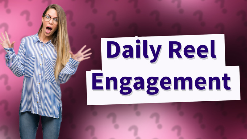 Daily Reel Engagement