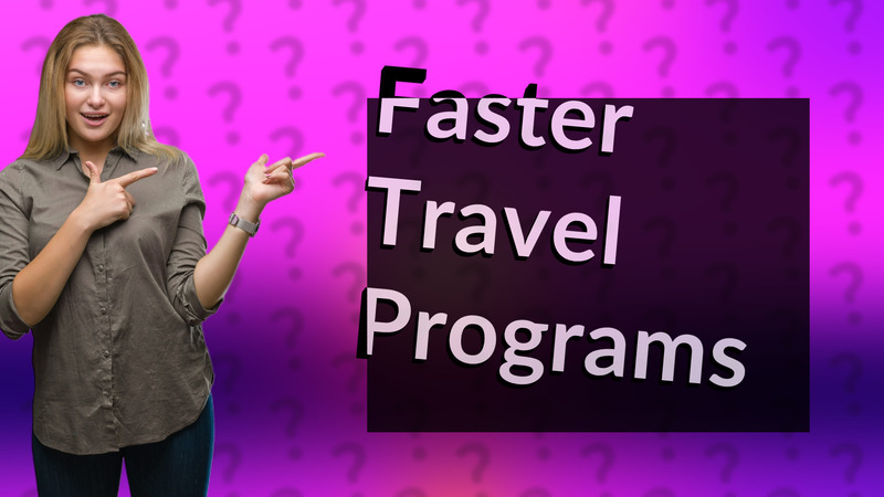 Faster Travel Programs