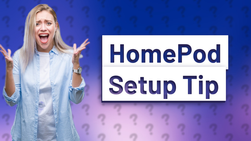 HomePod Setup Tip