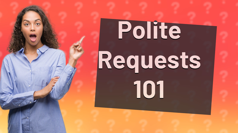 Polite Requests 101