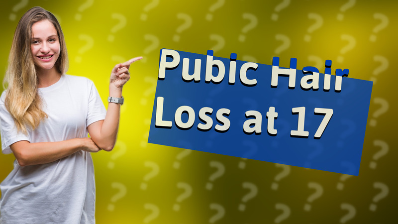Pubic Hair Loss at 17