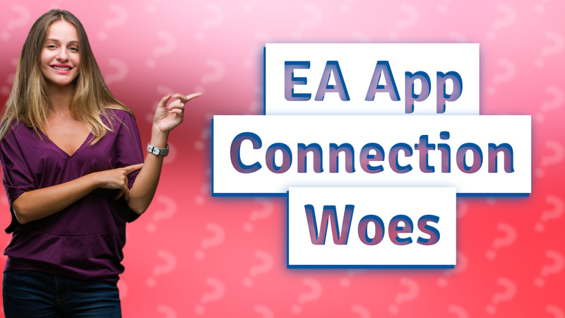 EA App Connection Woes
