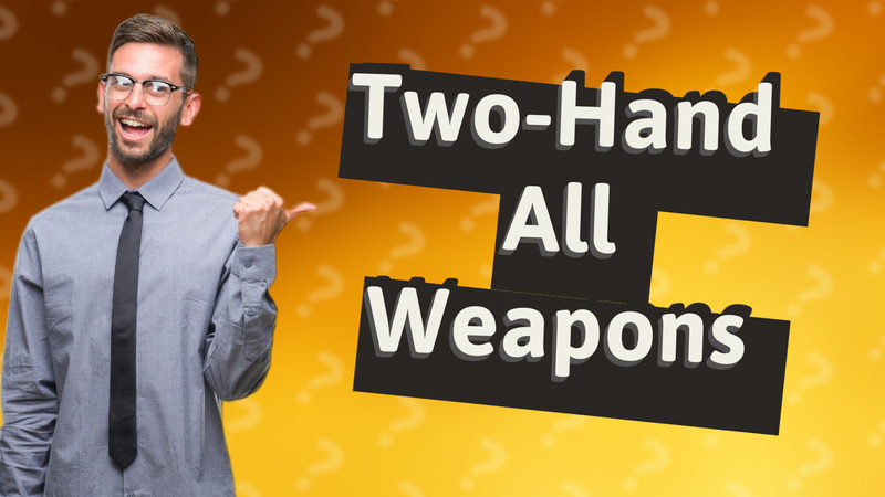 Two-Hand All Weapons
