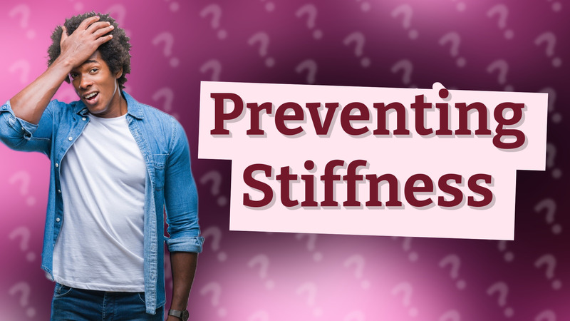 Preventing Stiffness