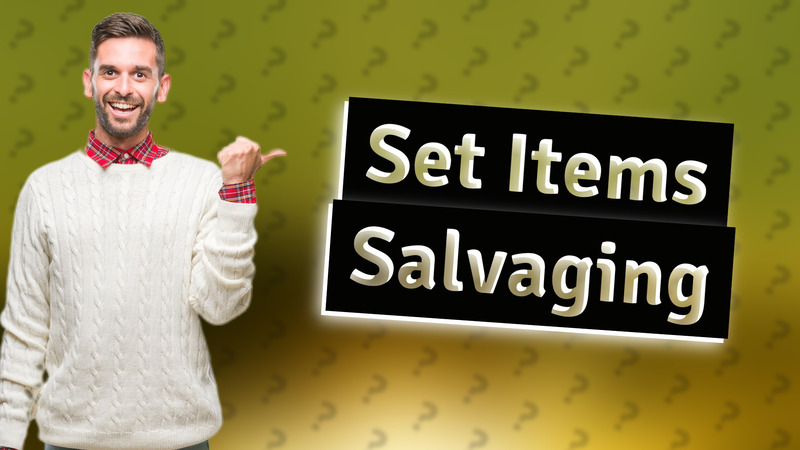 Set Items Salvaging
