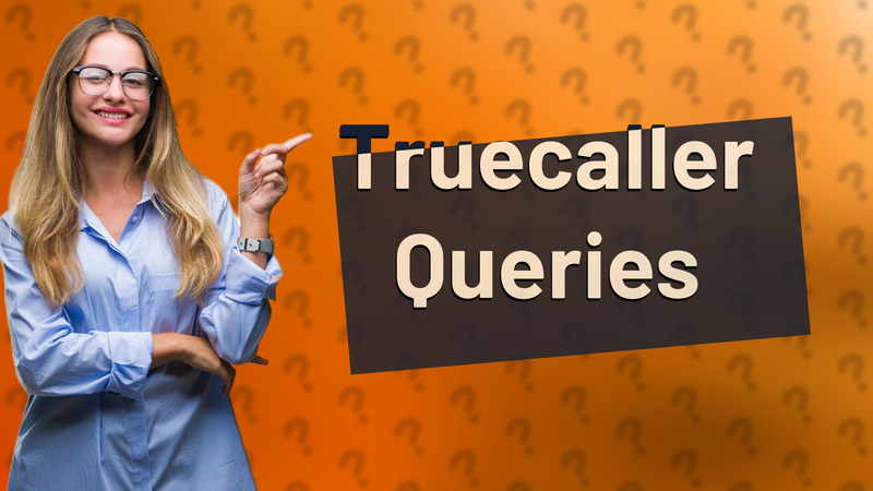 Truecaller Queries