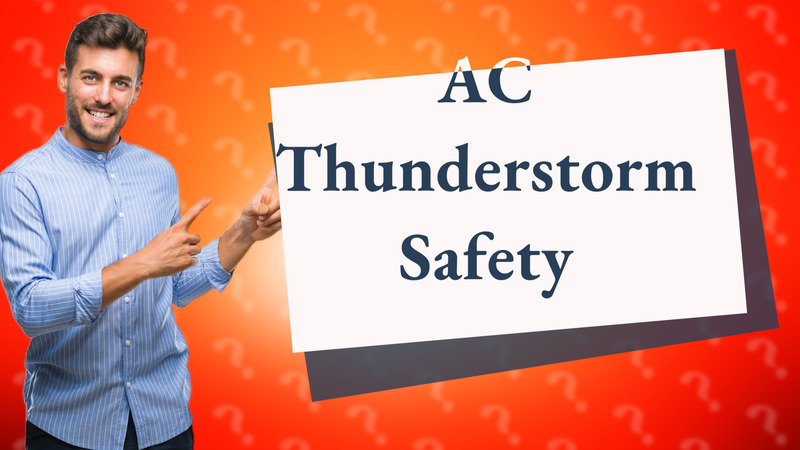 AC Thunderstorm Safety