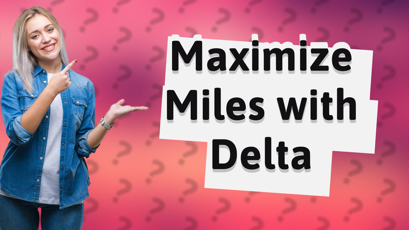 Maximize Miles with Delta