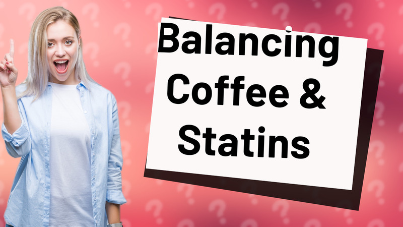 Balancing Coffee & Statins
