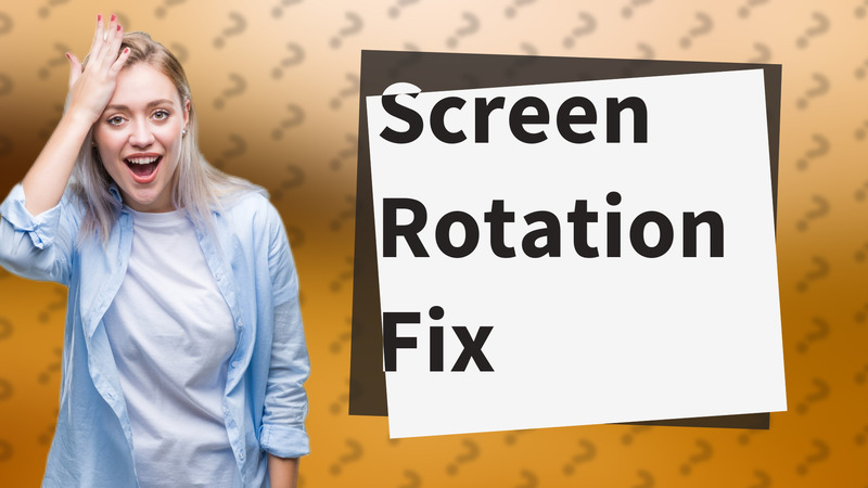 Screen Rotation Fix