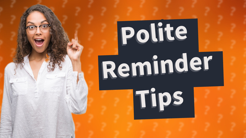 Polite Reminder Tips