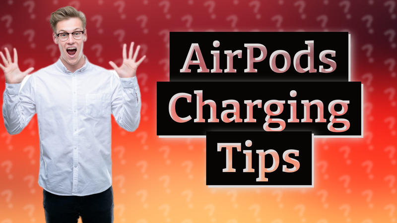 AirPods Charging Tips