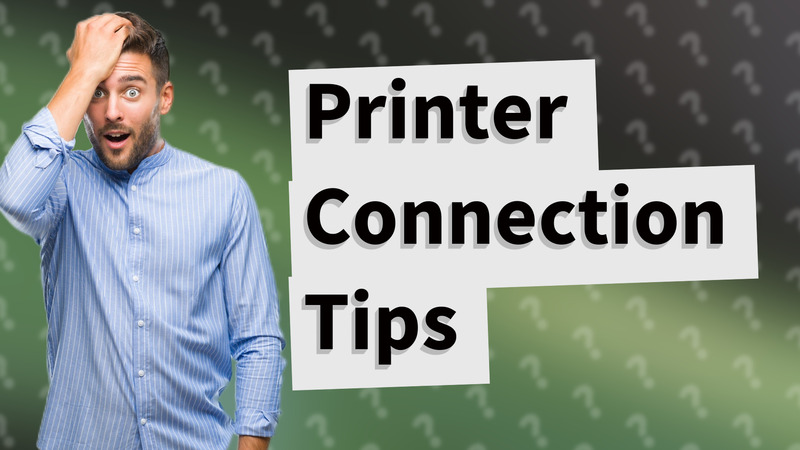 Printer Connection Tips